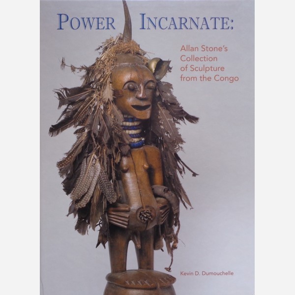 Power Incarnate : Allan Stone's Collection of Sculpture from the Congo