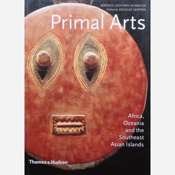 Bérénice Geoffry-Schneiter : Primal Arts. Africa, Oceania and the Southeast Asian Islands. Preface by Douglas Newton.