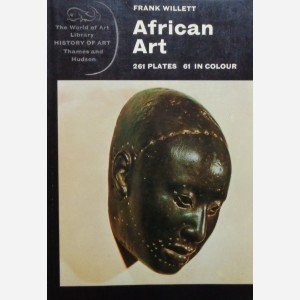 Frank Willett : African Art. 261 plates, 61 in colour.