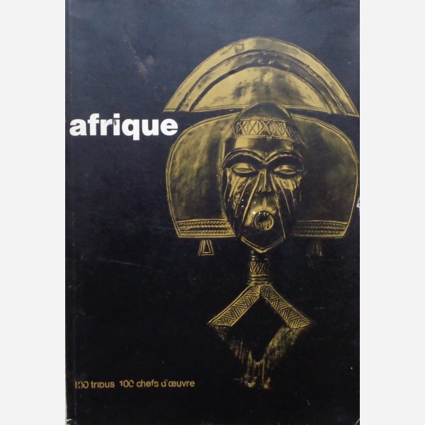 Afrique : Cent Tribus - Cent Chefs-d'Oeuvre
