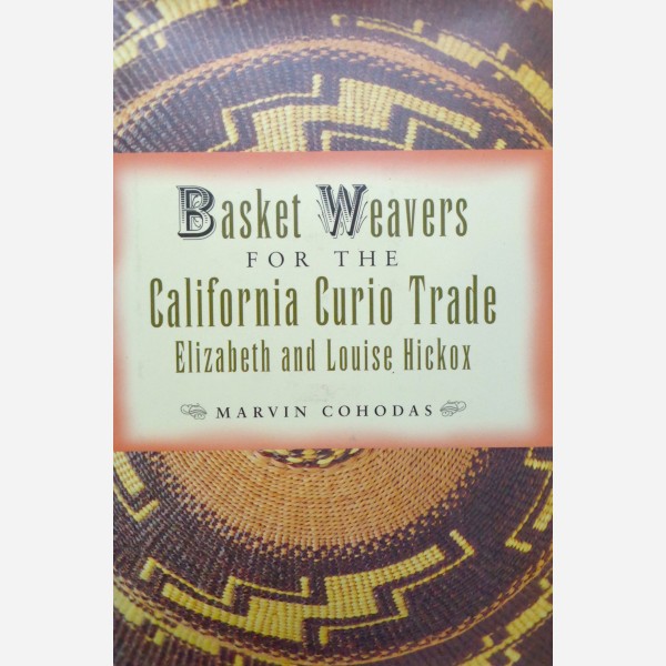 Basket Weavers for the California Curio Trade Elizabeth and Louise Hickox