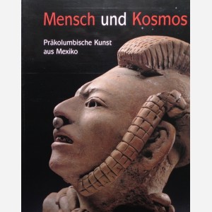 Mensch und Kosmos : Präkolumbische Kunst aus Mexiko