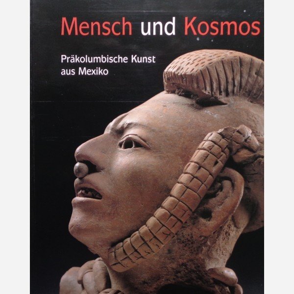 Mensch und Kosmos : Präkolumbische Kunst aus Mexiko