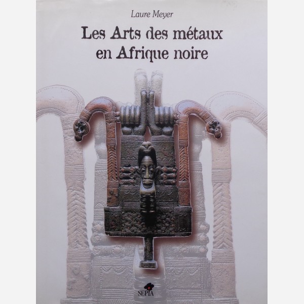 Les Arts des métaux en Afrique noir.