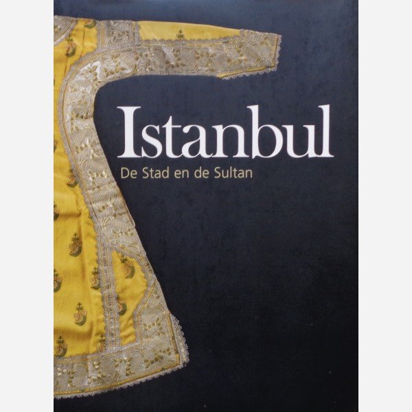 Istanbul : De Stad en de Sultan