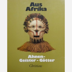 Aus Afrika : Ahnen - Geister - Götter