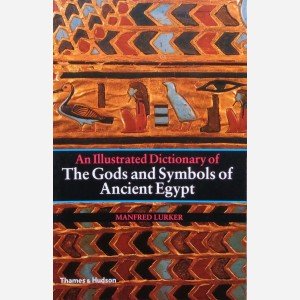 An Ilustrated Dictionary of The Gods and Symbols of Ancient Egypt