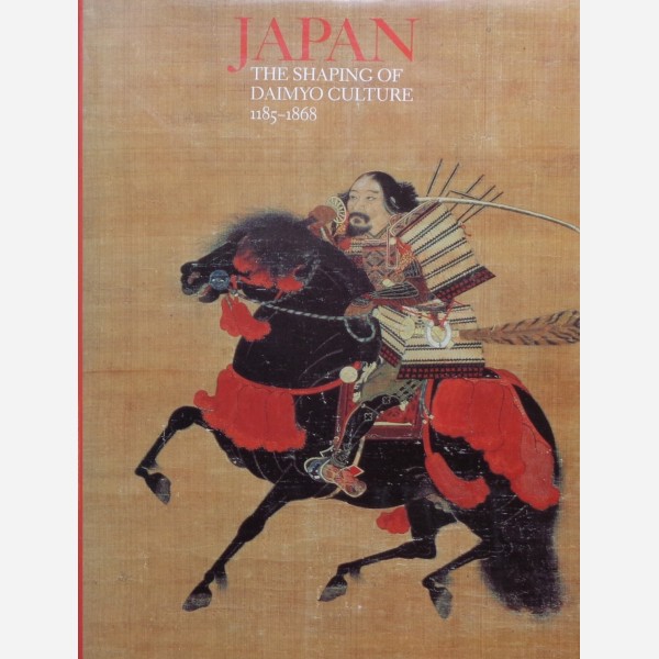Japan The Shaping of Daimyo Culture 1185-1868