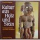 Kultur aus Holz und Stein