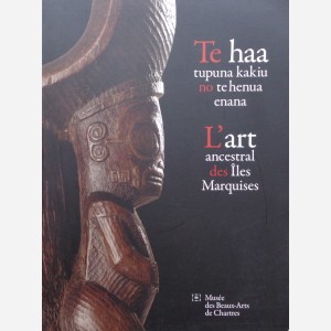 L'art ancestral des Îles Marquises/Te haa tupuna Kakiu no te henua enana