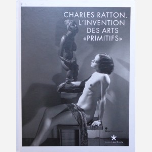 Charles Ratton. L'Invention des Arts "Primitifs"
