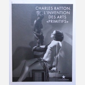 Charles Ratton. L'Invention des Arts "Primitifs"