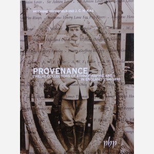 Provenance. Twelve Collectors of Ethnographic Art in England 1760-1990