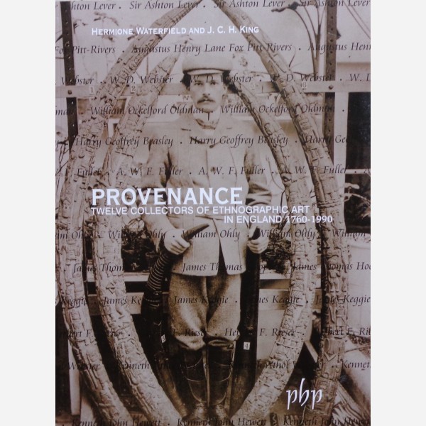 Provenance. Twelve Collectors of Ethnographic Art in England 1760-1990
