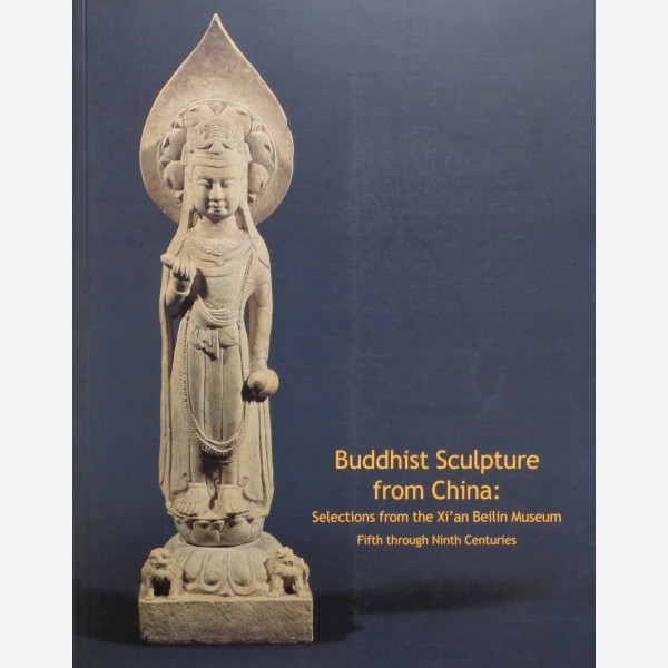 Buddhist Sculpture from China : Selections from the Xi' an Beilin Museum