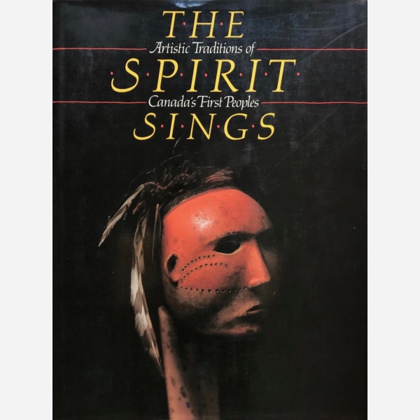 The Spirit Sings : Artistic Traditions of Canada's First Peoples