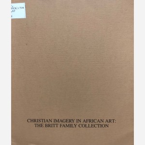 Christian Imagery in African Art : The Britt Family Collection