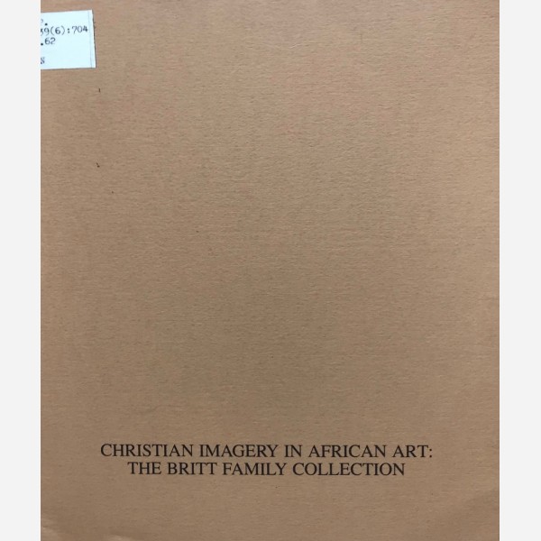 Christian Imagery in African Art : The Britt Family Collection