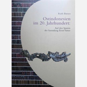 Ostindonesien im 20. Jahrhundert : Auf den Spuren der Sammlung Ernst Vatter