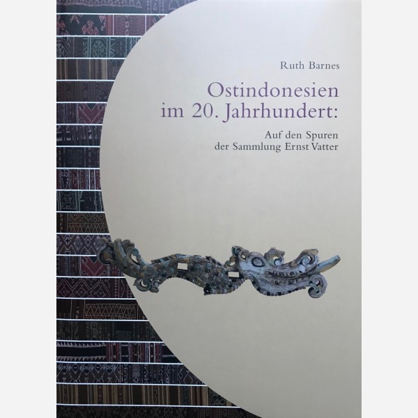 Ostindonesien im 20. Jahrhundert : Auf den Spuren der Sammlung Ernst Vatter