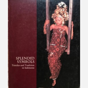 Splendid Symbols Textiles and Tradition in Indonesia