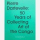Pierre Dartevelle : 50 Years of Collecting Art of the Congo