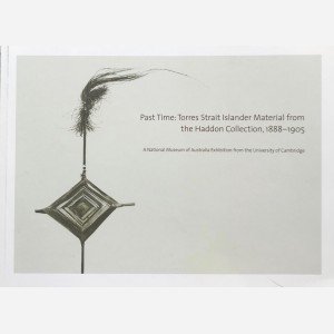 Past Time : Torres Strait Islander Material from the Haddon Collection, 1888-1905