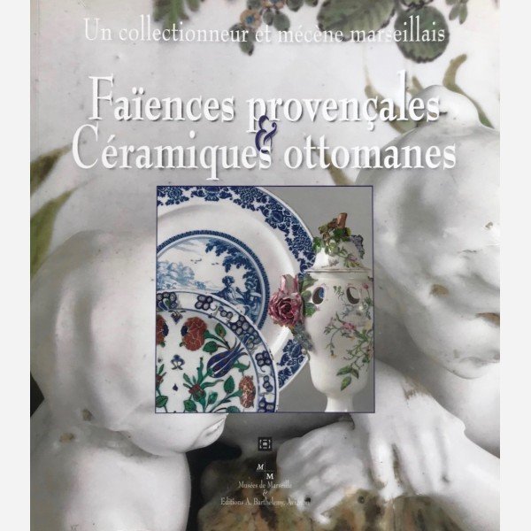 Fa&iuml;ences proven&ccedil;ales & C&eacute;ramiques Ottomanes