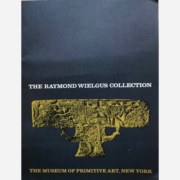 The Raymond Wielgus Collection. The Museum of Primitive Art, New York.