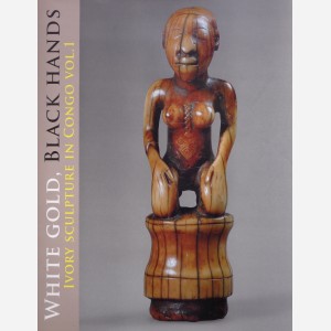 White Gold, Black Hands, Ivory Sculpture in Congo vol. 1