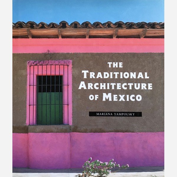 The Traditional Architecture of Mexico