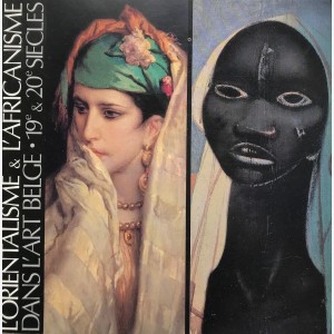 L'Orientalisme & L'Africanisme dans l'Art Belge