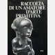 Raccolta di un amatore d'Arte Primitiva