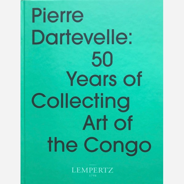 Pierre Dartevelle : 50 Years of Collecting Art of the Congo