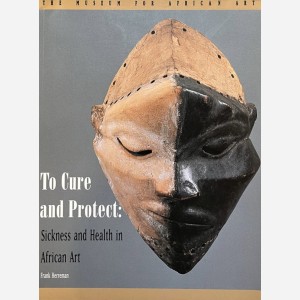 To Cure and Protect : Sickness and Health in African Art