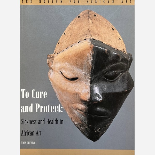 To Cure and Protect : Sickness and Health in African Art