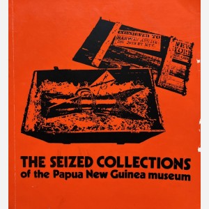 The seized collections of the Papua New Guinea Museum