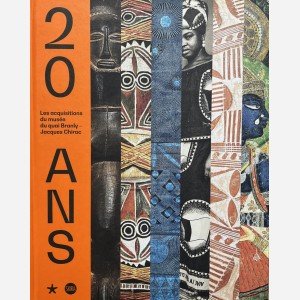 20 Ans. Les acquisitions du musée du quai Branly-Jacques Chirac