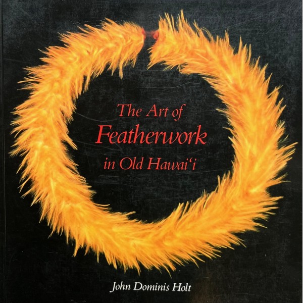 The Arts of Featherwork in Old Hawai'i