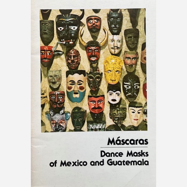 Mascaras. Dance Masks of Mexico and Guatemala