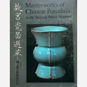 Masterworks of Chinese Porcelain in the National Palace Museum