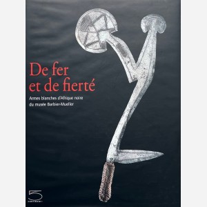 De fer et de fierté. Armes blanches d'Afrique noire du musée Barbier-Mueller