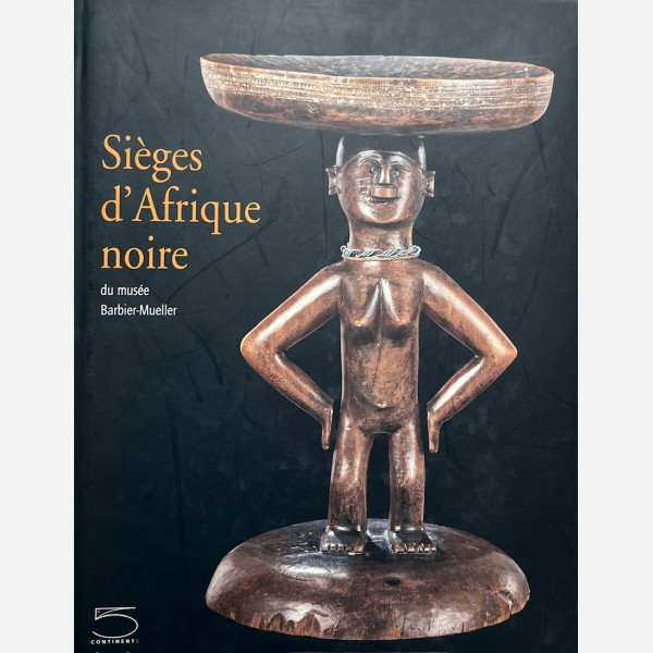 Si&egrave;ges d'Afrique noire du mus&eacute;e Barbier-Mueller