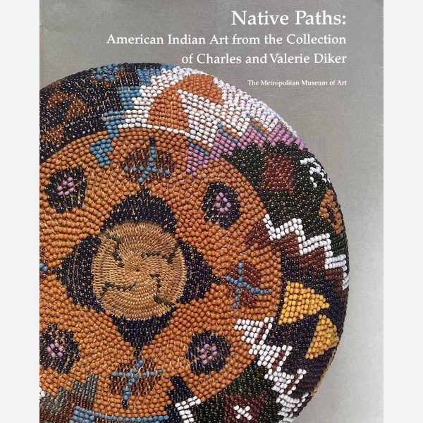 Native Paths : American Indian Art from the Collection of Charles and Valerie Diker