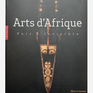 Arts d'Afrique. Voir l'Invisible