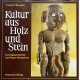 Kultur aus Holtz und Stein