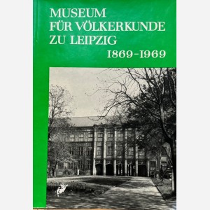 Museum für Völkerkunde zu Leipzig 1869-1969