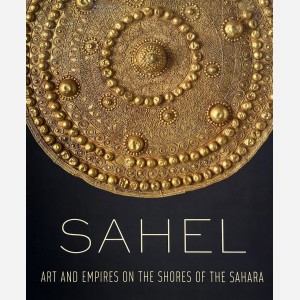 Sahel. Art and Empires on the Shores of the Sahara