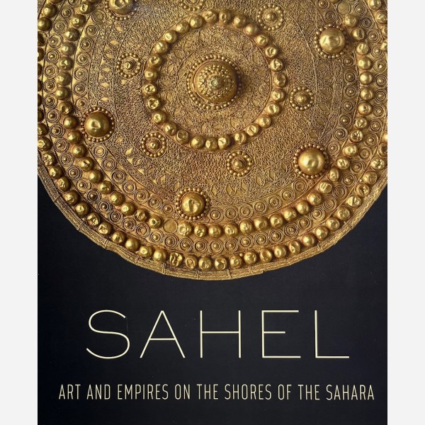 Sahel. Art and Empires on the Shores of the Sahara