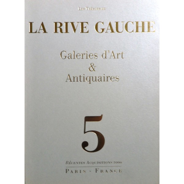 Les trésors de la Rive Gauche Galeries d'Art & Antiquaires 5 Recentes Acquisitions 2000 Paris